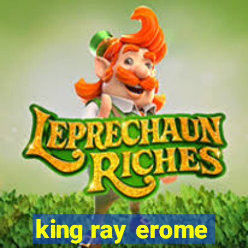 king ray erome